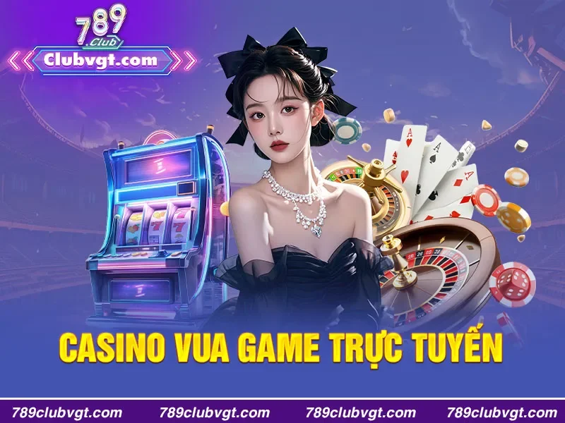 CASINO VUA GAME TRỰC TUYẾN