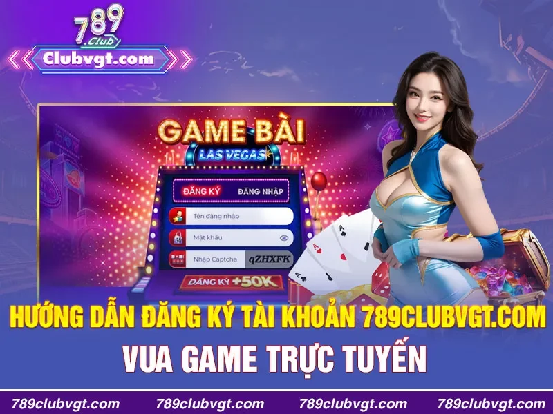 Hướng dẫn đăng ký tài khoản 789clubvgt.com - VUA GAME TRỰC TUYẾN