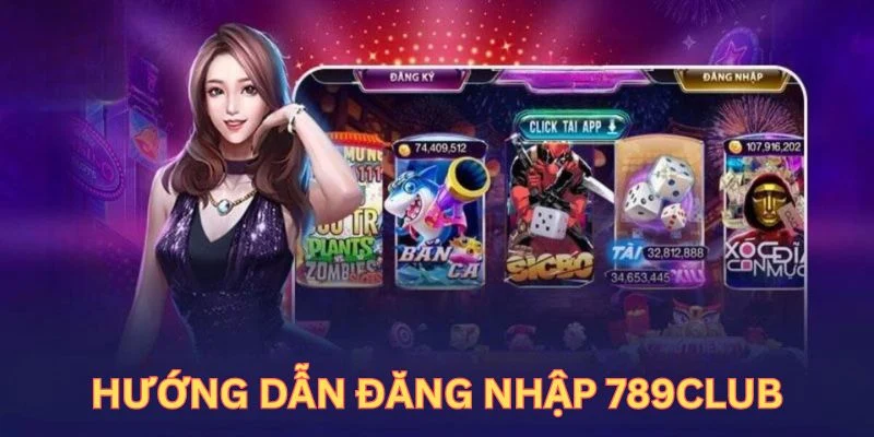 Hướng dẫn thành viên quy trình đăng nhập 789Club