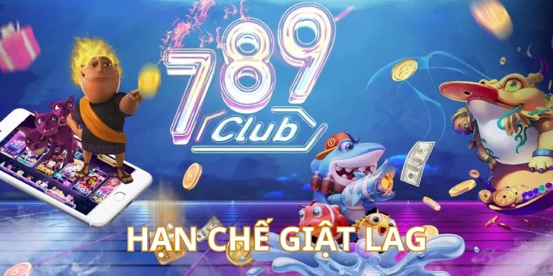 Tải app 789Club sẽ hạn chế tối đa tình trạng bị giật lag