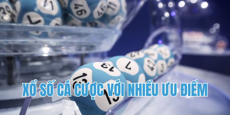 Xổ số có nhiều ưu điểm
