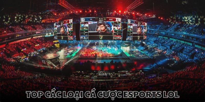 Cá cược esports LOL cực cháy tại các giải đấu hàng đầu