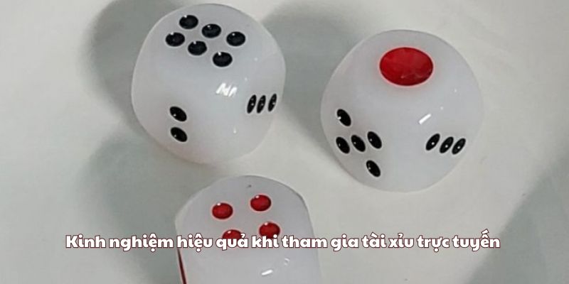 Kinh nghiệm hiệu quả khi tham gia tài xỉu trực tuyến 